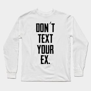 Don´t text your EX (Black) Long Sleeve T-Shirt